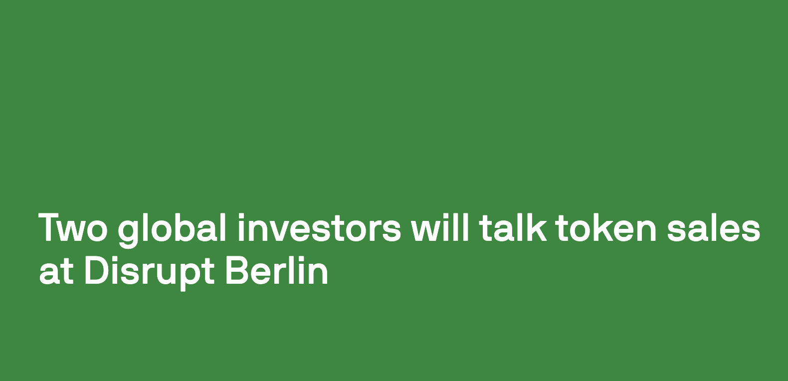 Two global investors will talk token sales at Disrupt Berlin